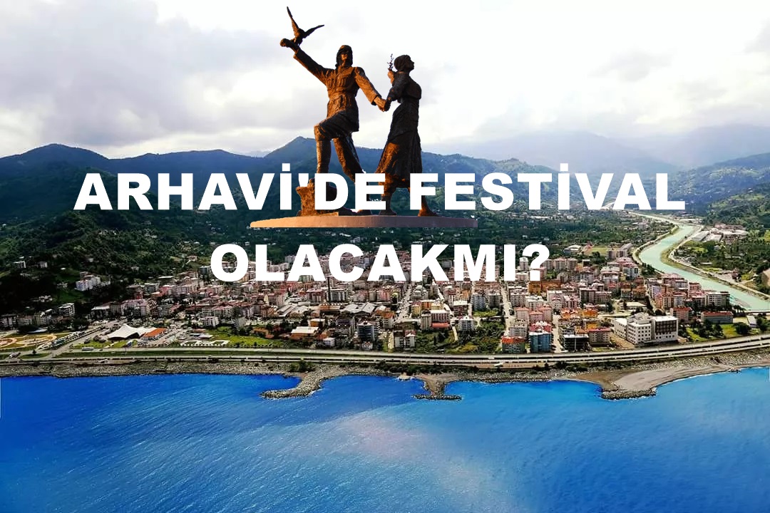 Arhavi’de Festival Olacak Mı?